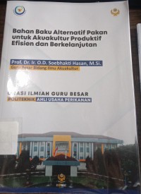 Bahan Baku Alternatif Pakan Untuk Akuakultur Produktif Efisien Dan Berkelanjutan-Orasi Ilmiah Guru Besar