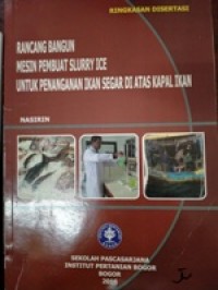 Ringkasan Disertasi Rancang Bangun Mesin Pembuat Slurry Ice Untuk Penanganan Ikan Segar Di Atas Kapal Ikan