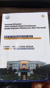 Inovasi Kitosan dari Limbah Hasil Perikanan Pada Industri Makanan dan Farmasi-Orasi Ilmiah Guru Besar